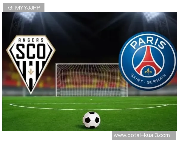 巴黎与昂热激战正酣精彩比赛直播全程回顾与分析